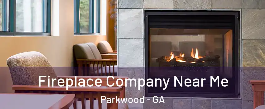 Fireplace Company Near Me Parkwood - GA