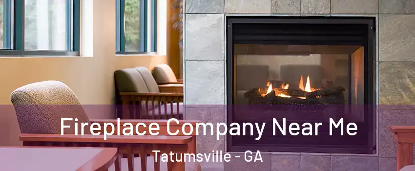 Fireplace Company Near Me Tatumsville - GA