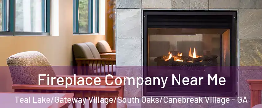 Fireplace Company Near Me Teal Lake/Gateway Village/South Oaks/Canebreak Village - GA