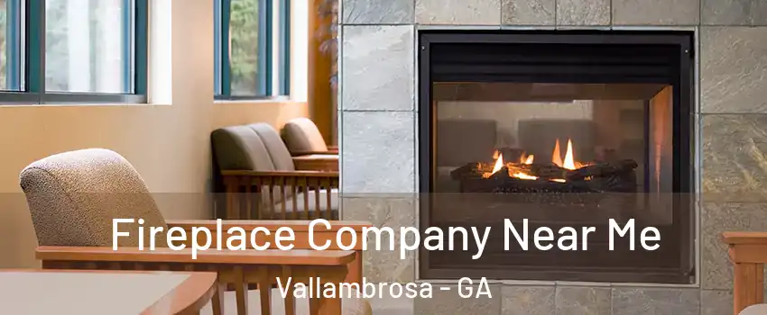 Fireplace Company Near Me Vallambrosa - GA