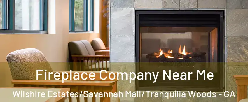 Fireplace Company Near Me Wilshire Estates/Savannah Mall/Tranquilla Woods - GA