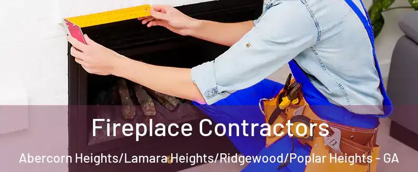 Fireplace Contractors Abercorn Heights/Lamara Heights/Ridgewood/Poplar Heights - GA