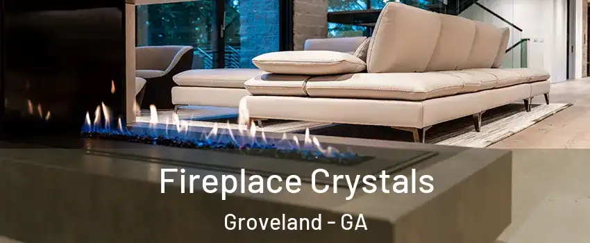 Fireplace Crystals Groveland - GA