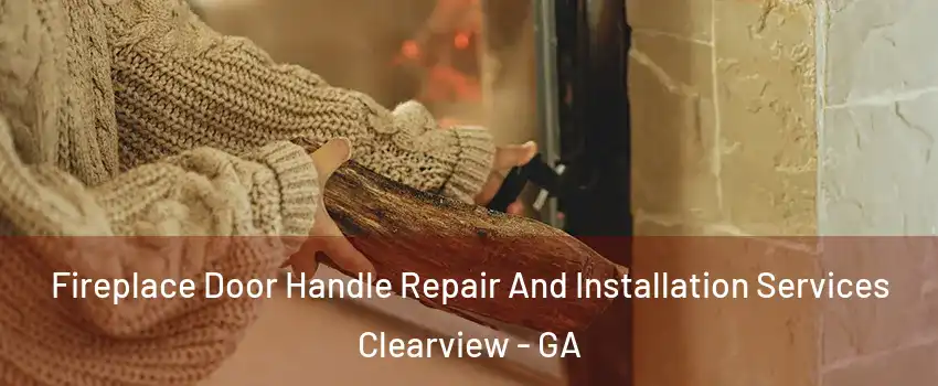 Fireplace Door Handle Repair And Installation Services Clearview - GA