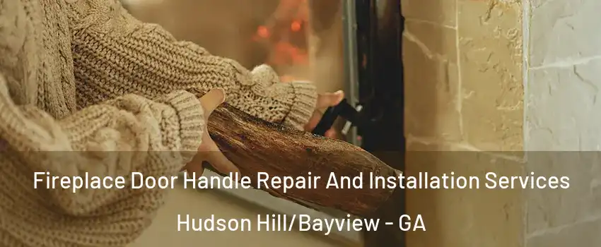 Fireplace Door Handle Repair And Installation Services Hudson Hill/Bayview - GA