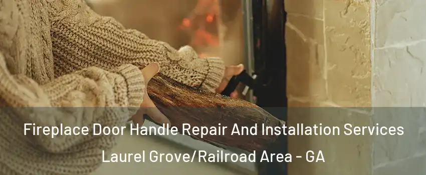 Fireplace Door Handle Repair And Installation Services Laurel Grove/Railroad Area - GA