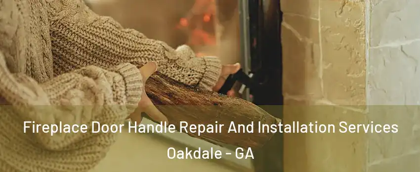 Fireplace Door Handle Repair And Installation Services Oakdale - GA