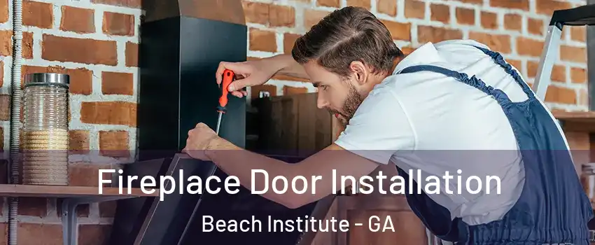 Fireplace Door Installation Beach Institute - GA