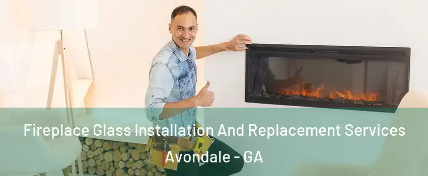 Fireplace Glass Installation And Replacement Services Avondale - GA