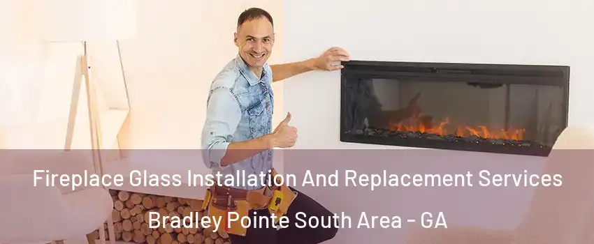 Fireplace Glass Installation And Replacement Services Bradley Pointe South Area - GA