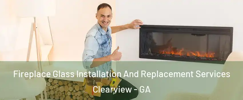 Fireplace Glass Installation And Replacement Services Clearview - GA