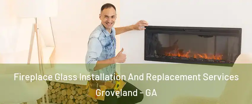 Fireplace Glass Installation And Replacement Services Groveland - GA