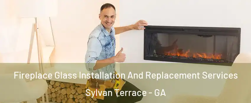 Fireplace Glass Installation And Replacement Services Sylvan Terrace - GA