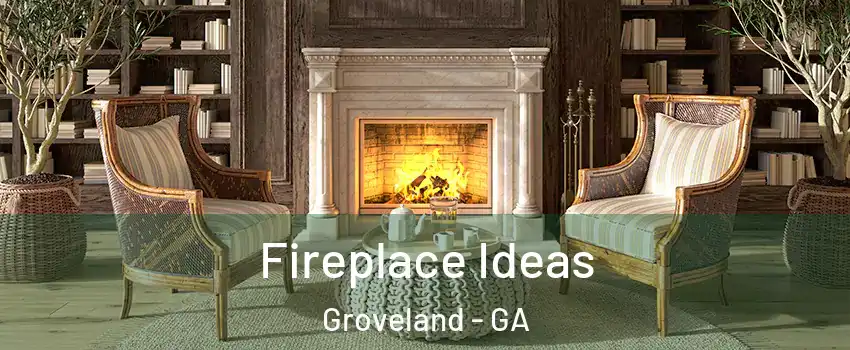 Fireplace Ideas Groveland - GA