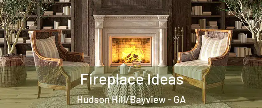 Fireplace Ideas Hudson Hill/Bayview - GA