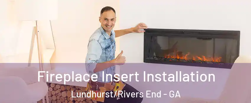 Fireplace Insert Installation Lundhurst/Rivers End - GA