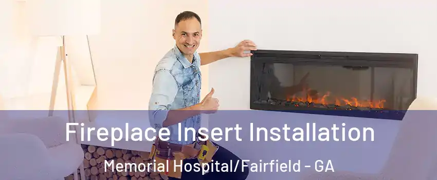 Fireplace Insert Installation Memorial Hospital/Fairfield - GA