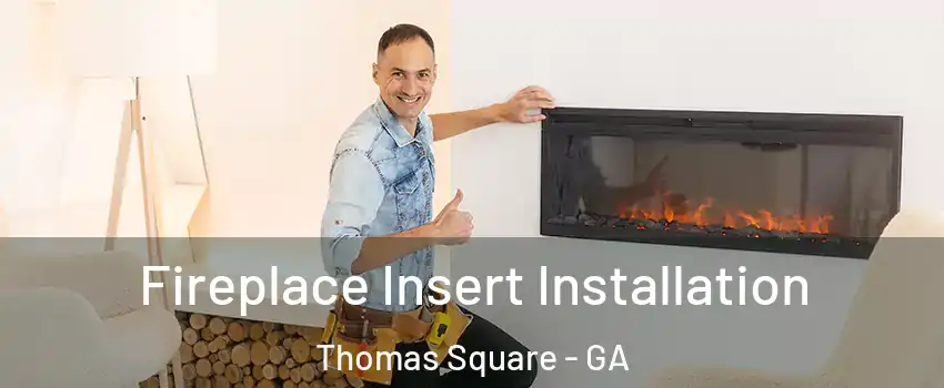 Fireplace Insert Installation Thomas Square - GA