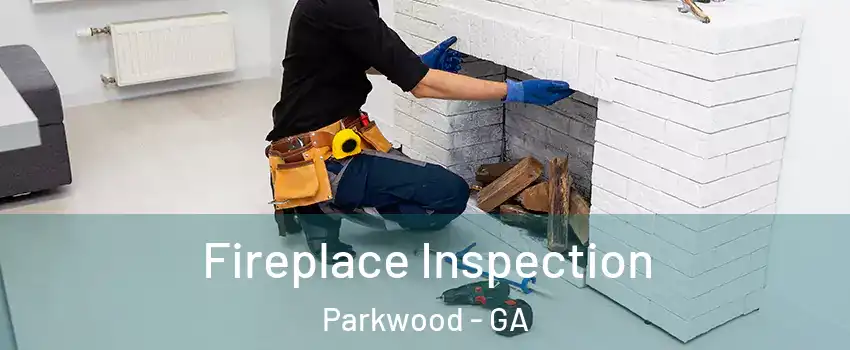 Fireplace Inspection Parkwood - GA