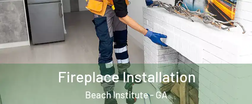 Fireplace Installation Beach Institute - GA