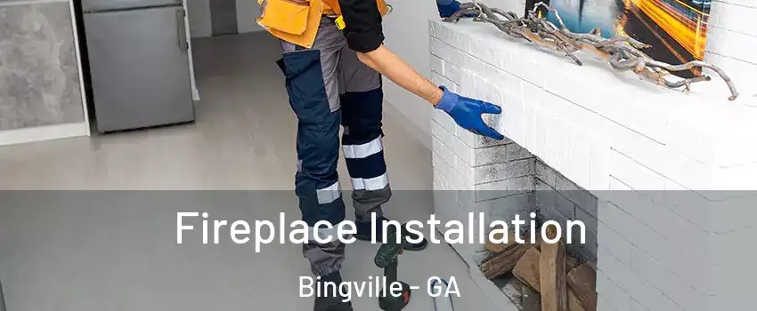 Fireplace Installation Bingville - GA