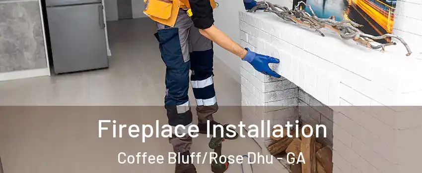 Fireplace Installation Coffee Bluff/Rose Dhu - GA