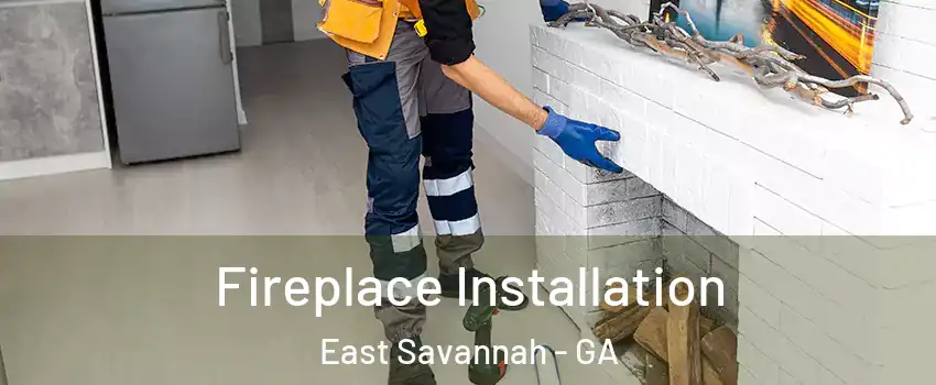 Fireplace Installation East Savannah - GA