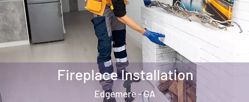 Fireplace Installation Edgemere - GA