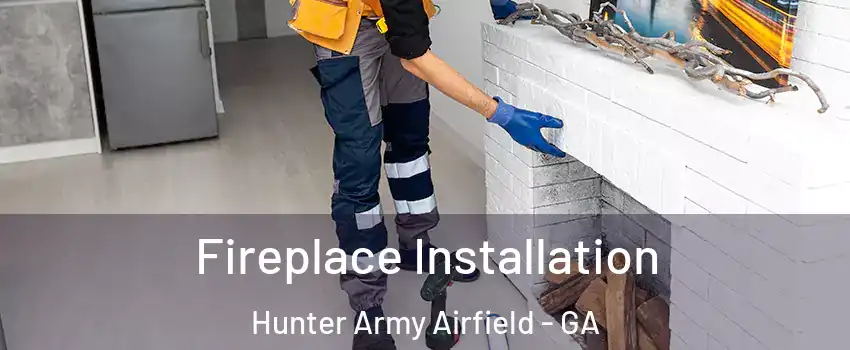 Fireplace Installation Hunter Army Airfield - GA