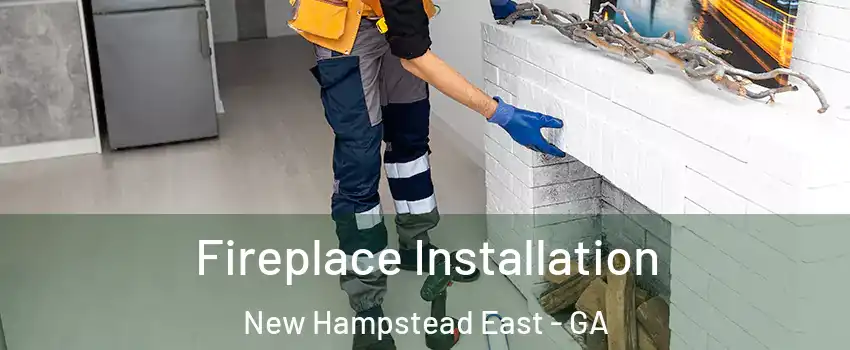 Fireplace Installation New Hampstead East - GA