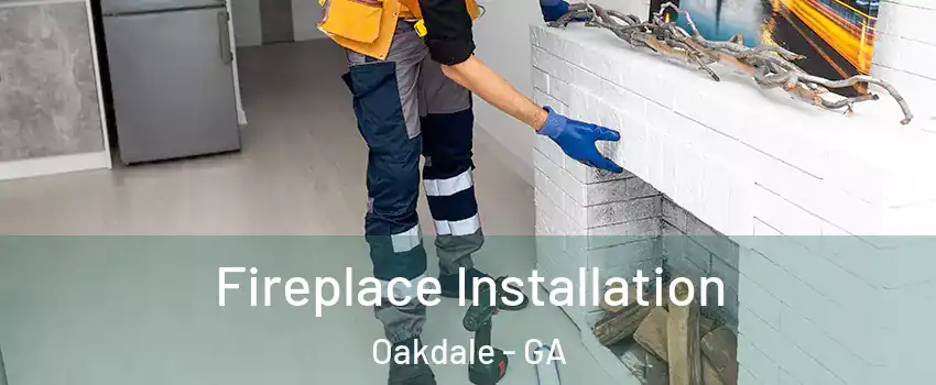 Fireplace Installation Oakdale - GA