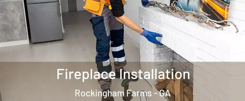 Fireplace Installation Rockingham Farms - GA