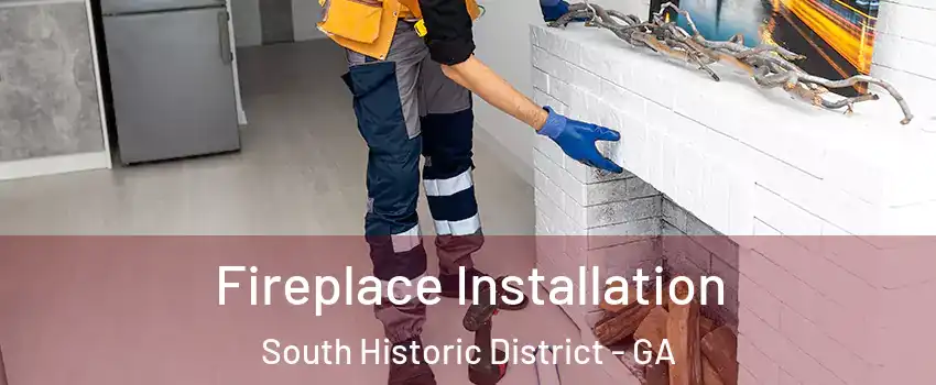 Fireplace Installation South Historic District - GA