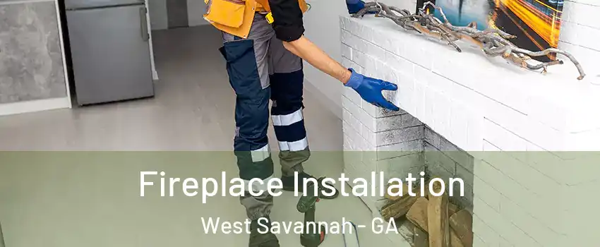 Fireplace Installation West Savannah - GA