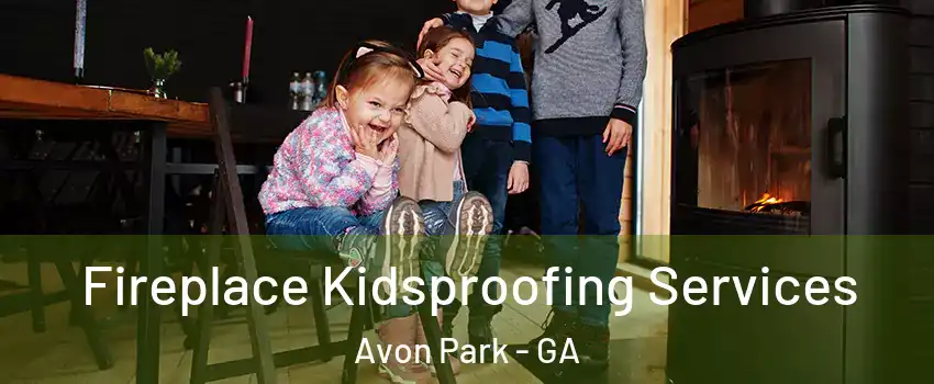 Fireplace Kidsproofing Services Avon Park - GA