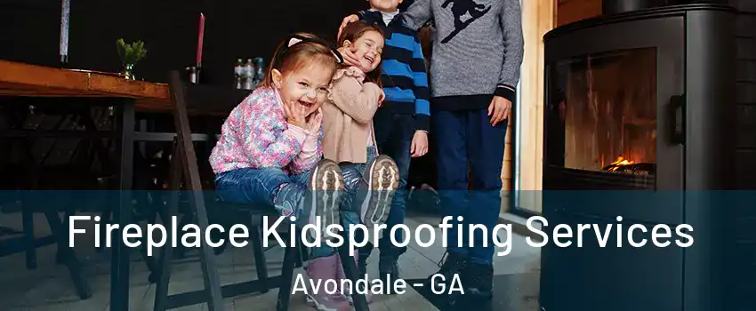 Fireplace Kidsproofing Services Avondale - GA