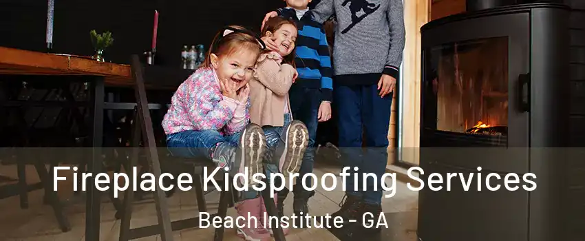 Fireplace Kidsproofing Services Beach Institute - GA