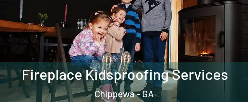 Fireplace Kidsproofing Services Chippewa - GA