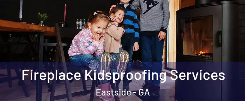 Fireplace Kidsproofing Services Eastside - GA