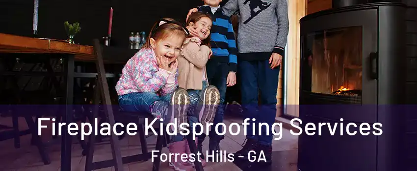 Fireplace Kidsproofing Services Forrest Hills - GA