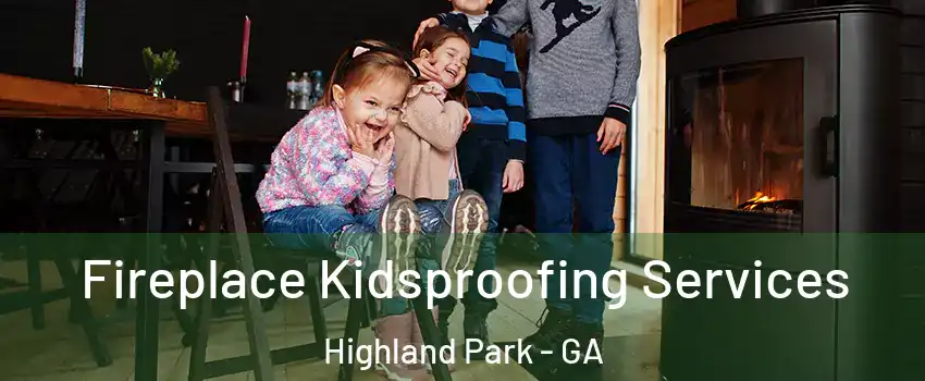 Fireplace Kidsproofing Services Highland Park - GA