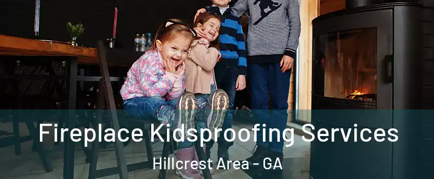 Fireplace Kidsproofing Services Hillcrest Area - GA