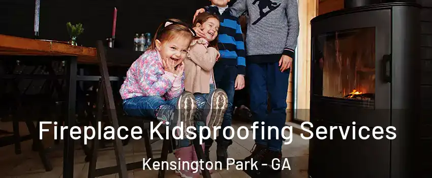 Fireplace Kidsproofing Services Kensington Park - GA