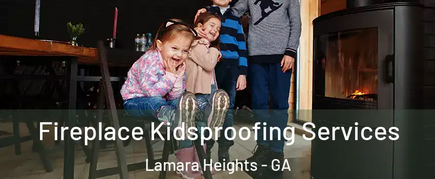 Fireplace Kidsproofing Services Lamara Heights - GA