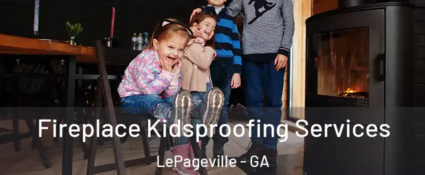 Fireplace Kidsproofing Services LePageville - GA