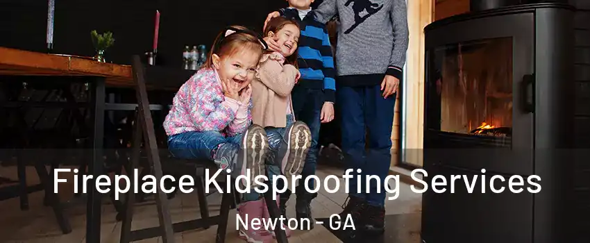 Fireplace Kidsproofing Services Newton - GA