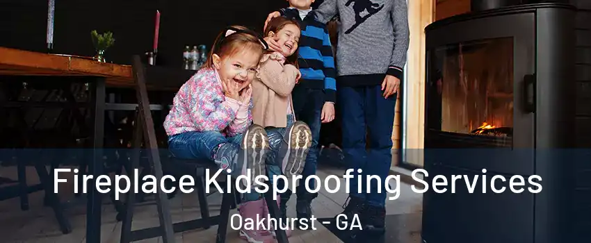 Fireplace Kidsproofing Services Oakhurst - GA