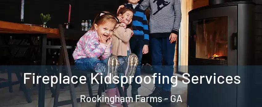 Fireplace Kidsproofing Services Rockingham Farms - GA