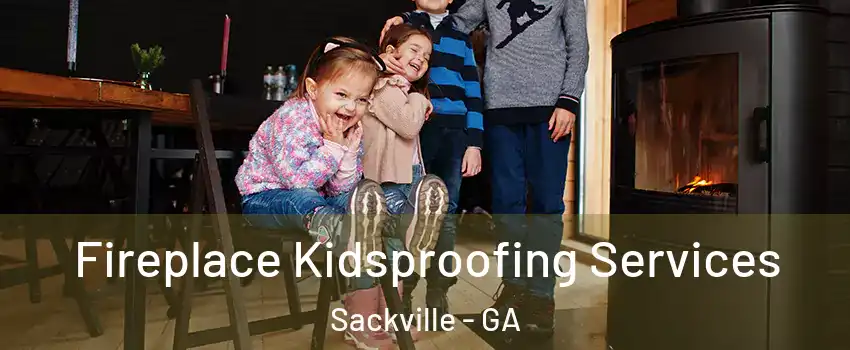 Fireplace Kidsproofing Services Sackville - GA