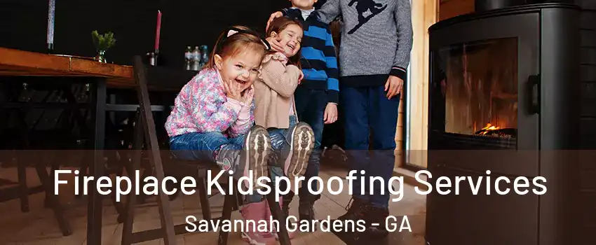 Fireplace Kidsproofing Services Savannah Gardens - GA